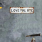 Stainless Steel Love You Bye Distressed Wall Sign